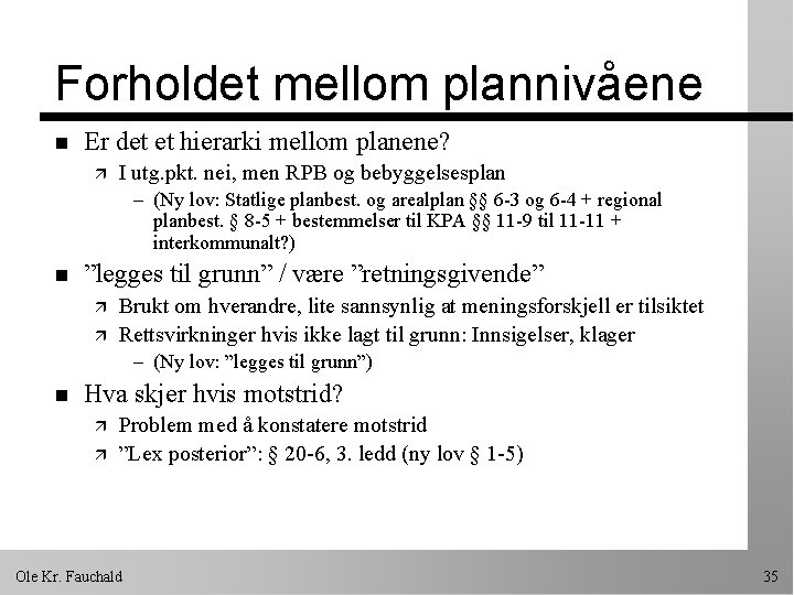 Forholdet mellom plannivåene n Er det et hierarki mellom planene? ä I utg. pkt.