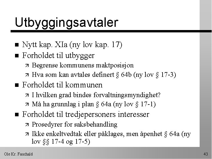 Utbyggingsavtaler n n Nytt kap. XIa (ny lov kap. 17) Forholdet til utbygger ä