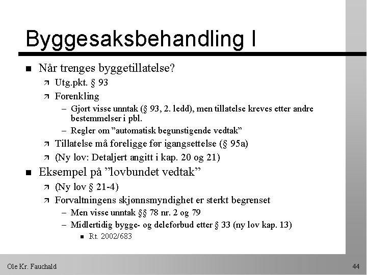 Byggesaksbehandling I n Når trenges byggetillatelse? ä ä Utg. pkt. § 93 Forenkling –