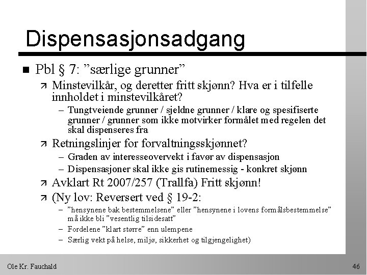 Dispensasjonsadgang n Pbl § 7: ”særlige grunner” ä Minstevilkår, og deretter fritt skjønn? Hva