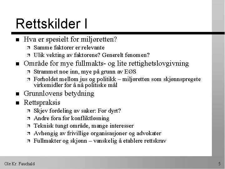 Rettskilder I n Hva er spesielt for miljøretten? ä ä n Område for mye