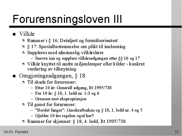 Forurensningsloven III n Vilkår ä ä ä Rammer i § 16: Detaljert og formålsorientert