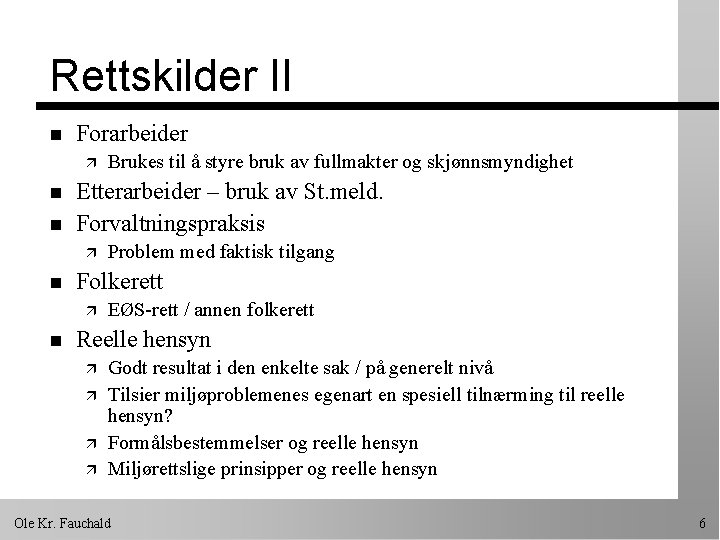 Rettskilder II n Forarbeider ä n n Etterarbeider – bruk av St. meld. Forvaltningspraksis