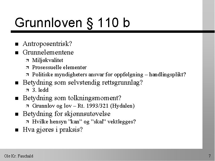 Grunnloven § 110 b n n Antroposentrisk? Grunnelementene ä ä ä n Betydning som