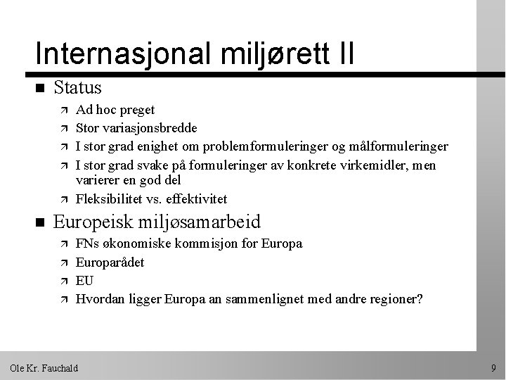 Internasjonal miljørett II n Status ä ä ä n Ad hoc preget Stor variasjonsbredde