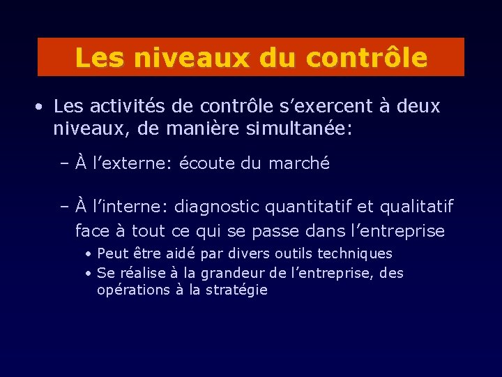 Les niveaux du contrôle • Les activités de contrôle s’exercent à deux niveaux, de