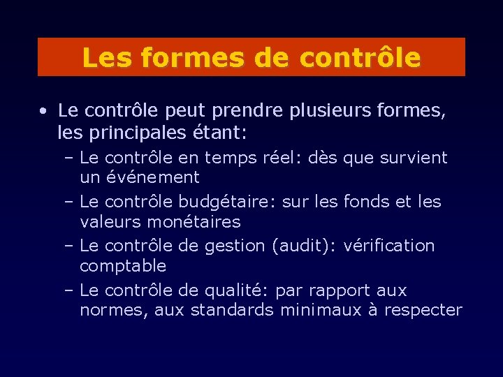 Les formes de contrôle • Le contrôle peut prendre plusieurs formes, les principales étant: