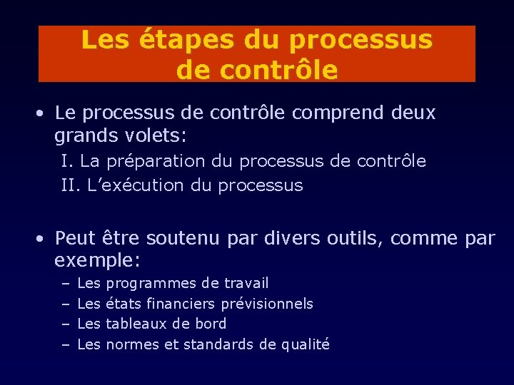 Les étapes du processus de contrôle • Le processus de contrôle comprend deux grands