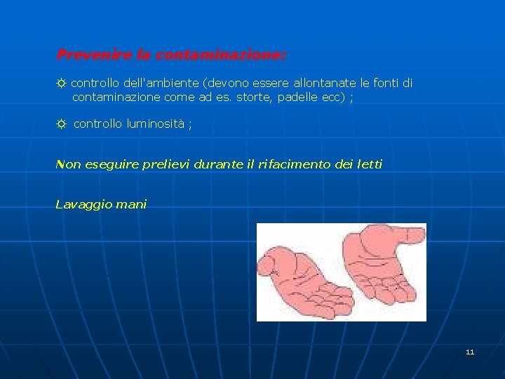 Prevenire la contaminazione: ☼ controllo dell'ambiente (devono essere allontanate le fonti di contaminazione come