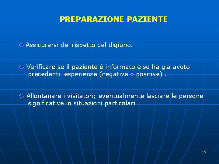 PREPARAZIONE PAZIENTE Assicurarsi del rispetto del digiuno. Verificare se il paziente è informato e