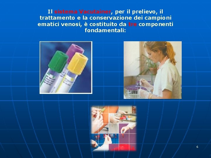 Il sistema Vacutainer, per il prelievo, il trattamento e la conservazione dei campioni ematici