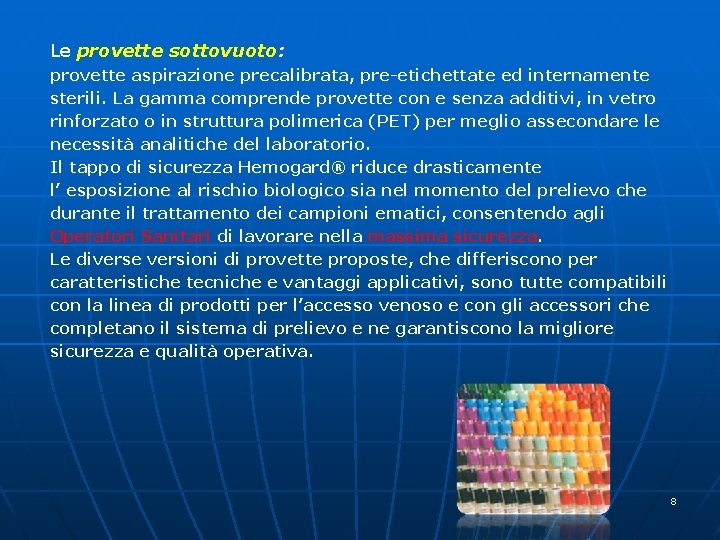 Le provette sottovuoto: provette aspirazione precalibrata, pre-etichettate ed internamente sterili. La gamma comprende provette