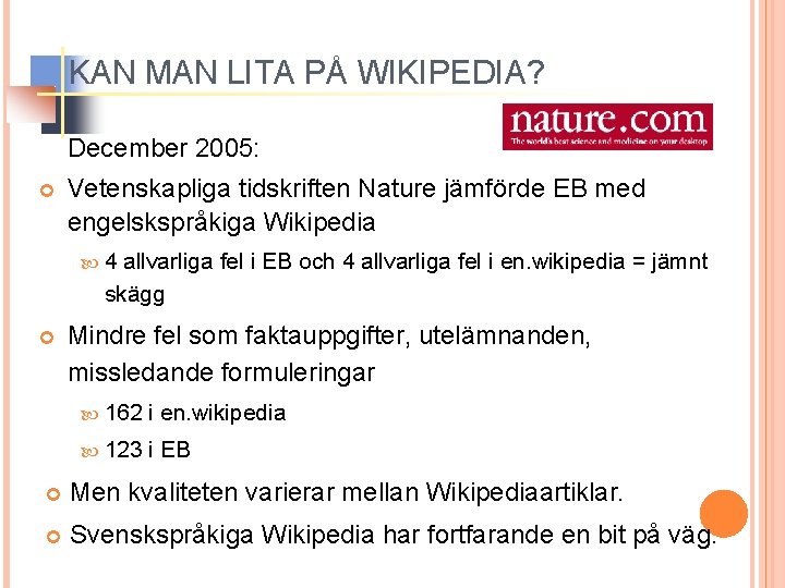 KAN MAN LITA PÅ WIKIPEDIA? December 2005: Vetenskapliga tidskriften Nature jämförde EB med engelskspråkiga