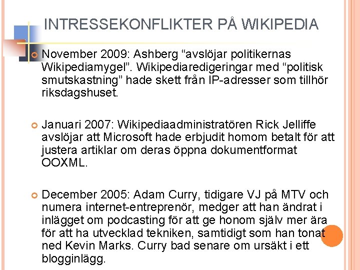 INTRESSEKONFLIKTER PÅ WIKIPEDIA November 2009: Ashberg “avslöjar politikernas Wikipediamygel”. Wikipediaredigeringar med “politisk smutskastning” hade
