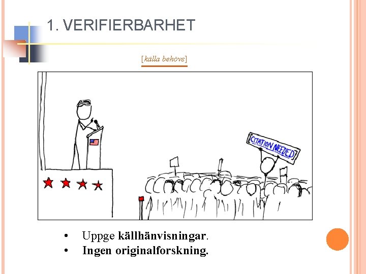 1. VERIFIERBARHET [källa behövs] • • Uppge källhänvisningar. Ingen originalforskning. 