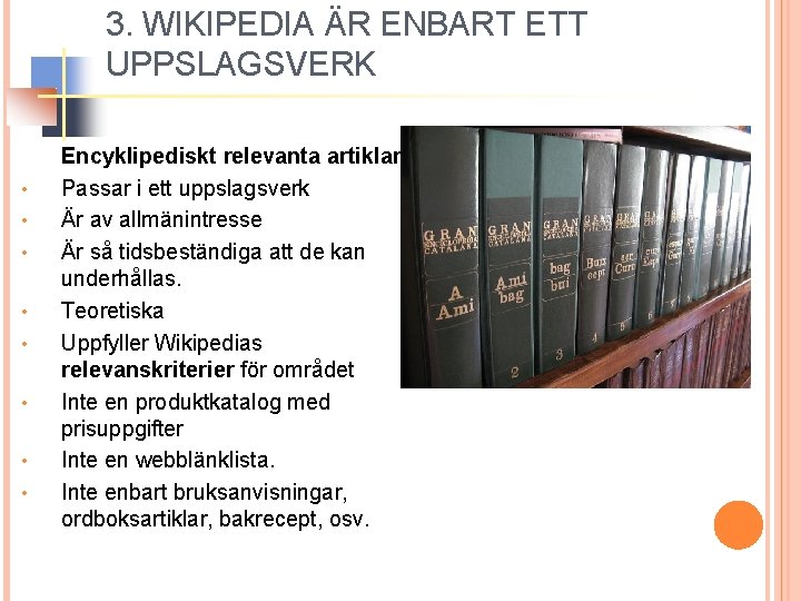 3. WIKIPEDIA ÄR ENBART ETT UPPSLAGSVERK • • Encyklipediskt relevanta artiklar: Passar i ett