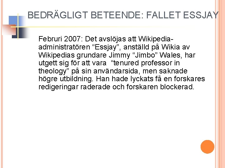 BEDRÄGLIGT BETEENDE: FALLET ESSJAY Februri 2007: Det avslöjas att Wikipediaadministratören “Essjay”, anställd på Wikia