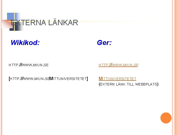 EXTERNA LÄNKAR Wikikod: Ger: HTTP: //WWW. MIUN. SE [HTTP: //WWW. MIUN. SEMITTUNIVERSITETET] MITTUNIVERSITETET (EXTERN