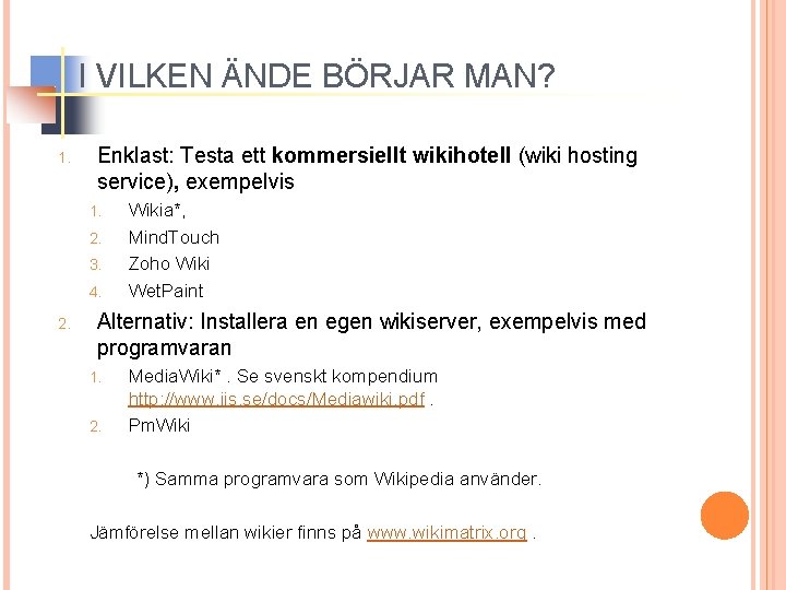 I VILKEN ÄNDE BÖRJAR MAN? 1. Enklast: Testa ett kommersiellt wikihotell (wiki hosting service),