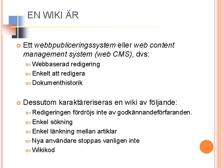 EN WIKI ÄR Ett webbpubliceringssystem eller web content management system (web CMS), dvs: Webbaserad