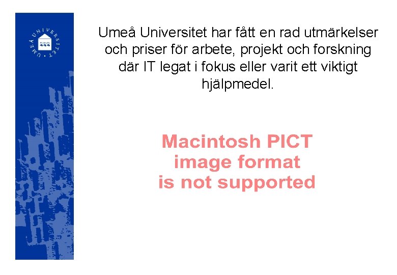 Umeå Universitet har fått en rad utmärkelser och priser för arbete, projekt och forskning