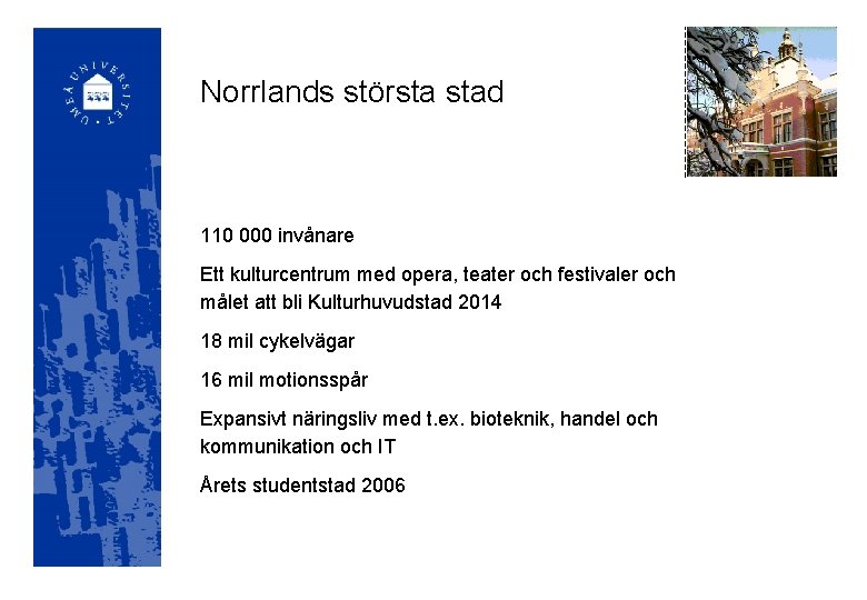 Norrlands största stad 110 000 invånare Ett kulturcentrum med opera, teater och festivaler och