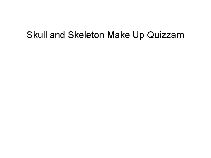 Skull and Skeleton Make Up Quizzam Skull and Skeleton Make Up Quizzam