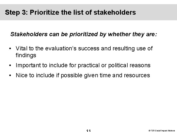 Step 3: Prioritize the list of stakeholders Stakeholders can be prioritized by whether they