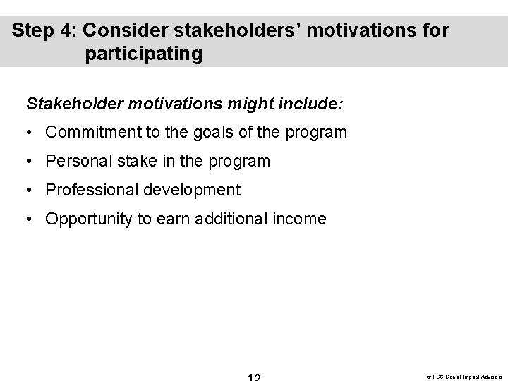 Step 4: Consider stakeholders’ motivations for participating Stakeholder motivations might include: • Commitment to