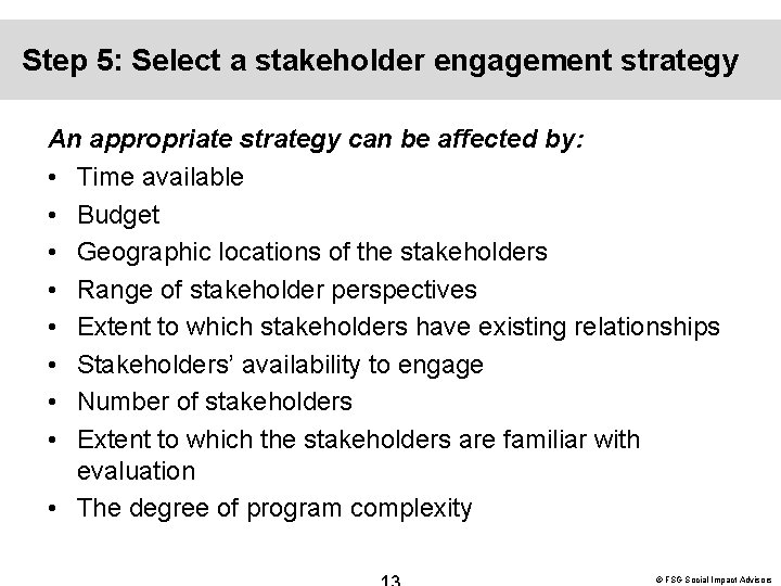 Step 5: Select a stakeholder engagement strategy An appropriate strategy can be affected by: