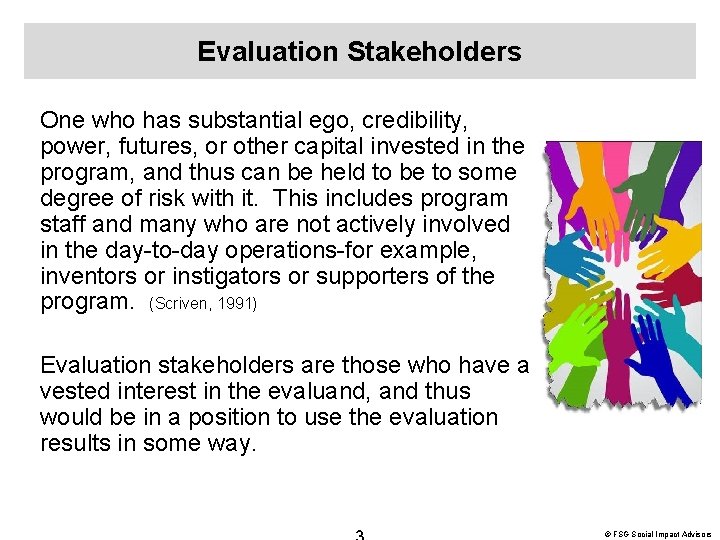 Evaluation Stakeholders One who has substantial ego, credibility, power, futures, or other capital invested