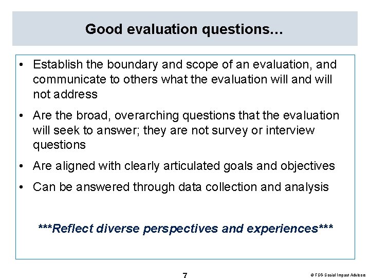 Good evaluation questions… • Establish the boundary and scope of an evaluation, and communicate