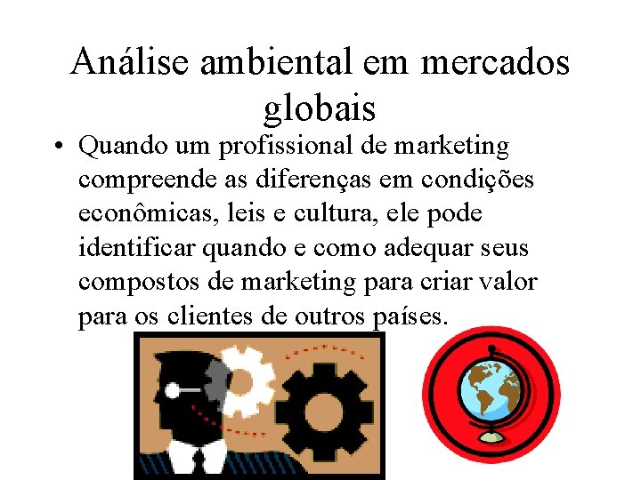 Análise ambiental em mercados globais • Quando um profissional de marketing compreende as diferenças