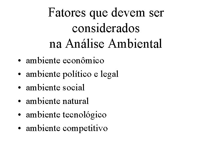 Fatores que devem ser considerados na Análise Ambiental • • • ambiente econômico ambiente