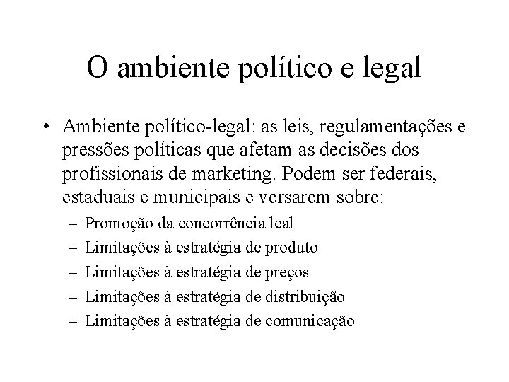 O ambiente político e legal • Ambiente político-legal: as leis, regulamentações e pressões políticas