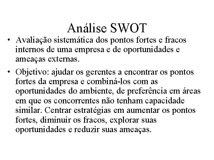 Análise SWOT • Avaliação sistemática dos pontos fortes e fracos internos de uma empresa