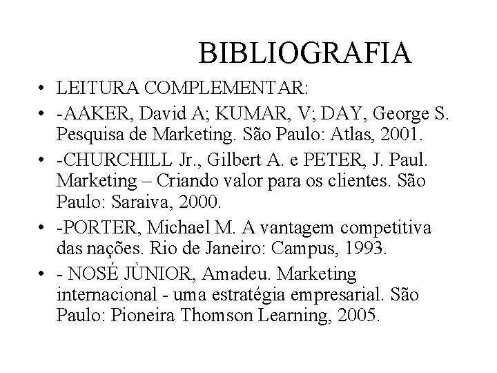 BIBLIOGRAFIA • LEITURA COMPLEMENTAR: • -AAKER, David A; KUMAR, V; DAY, George S. Pesquisa