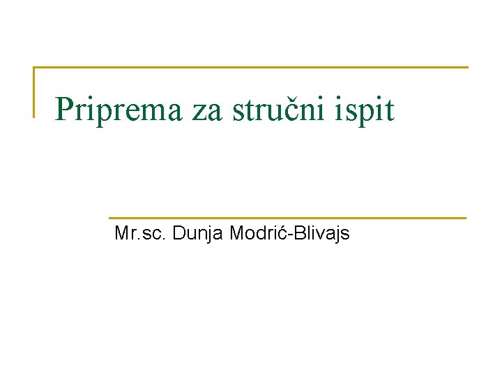 Priprema za stručni ispit Mr. sc. Dunja Modrić-Blivajs 