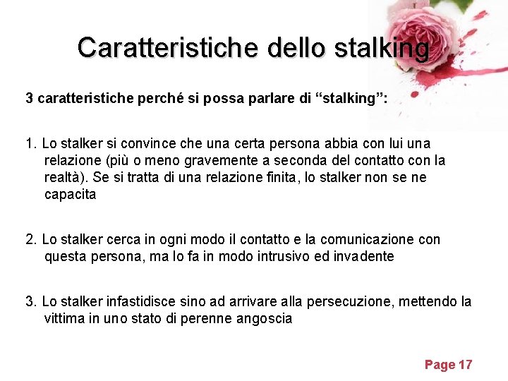 Caratteristiche dello stalking 3 caratteristiche perché si possa parlare di “stalking”: 1. Lo stalker