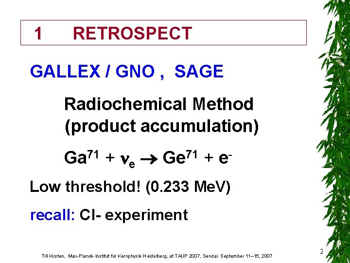 1 RETROSPECT GALLEX / GNO , SAGE Radiochemical Method (product accumulation) Ga 71 +