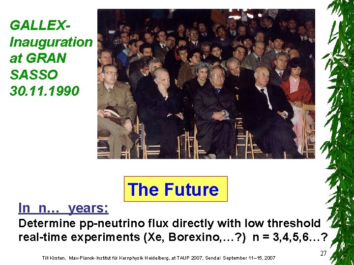 GALLEXInauguration at GRAN SASSO 30. 11. 1990 The Future In n… years: Determine pp-neutrino