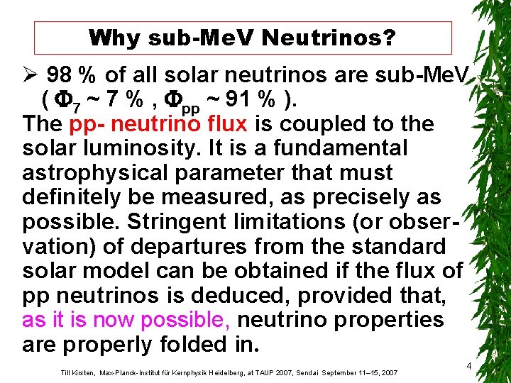 Why sub-Me. V Neutrinos? Ø 98 % of all solar neutrinos are sub-Me. V