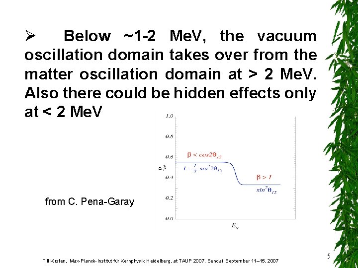 Ø Below ~1 -2 Me. V, the vacuum oscillation domain takes over from the