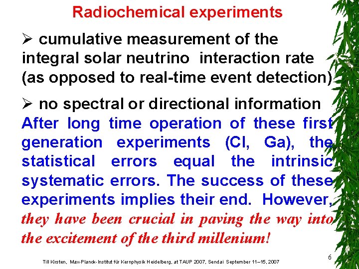 Radiochemical experiments Ø cumulative measurement of the integral solar neutrino interaction rate (as opposed