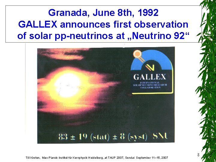 Granada, June 8 th, 1992 GALLEX announces first observation of solar pp-neutrinos at „Neutrino