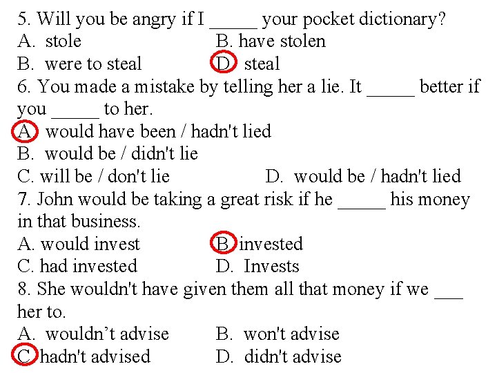 5. Will you be angry if I _____ your pocket dictionary? A. stole B.