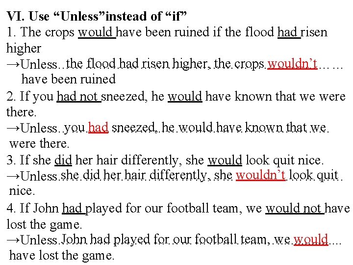VI. Use “Unless”instead of “if” 1. The crops would have been ruined if the