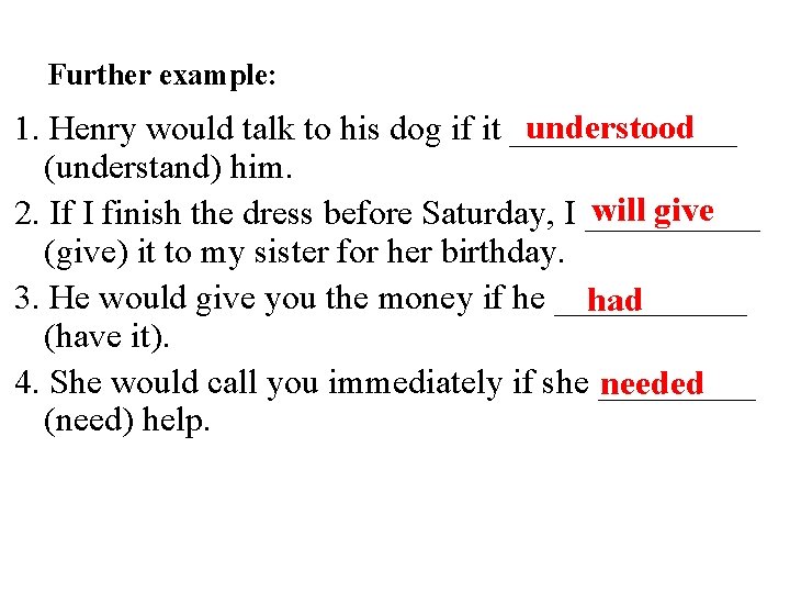 Further example: understood 1. Henry would talk to his dog if it _______ (understand)