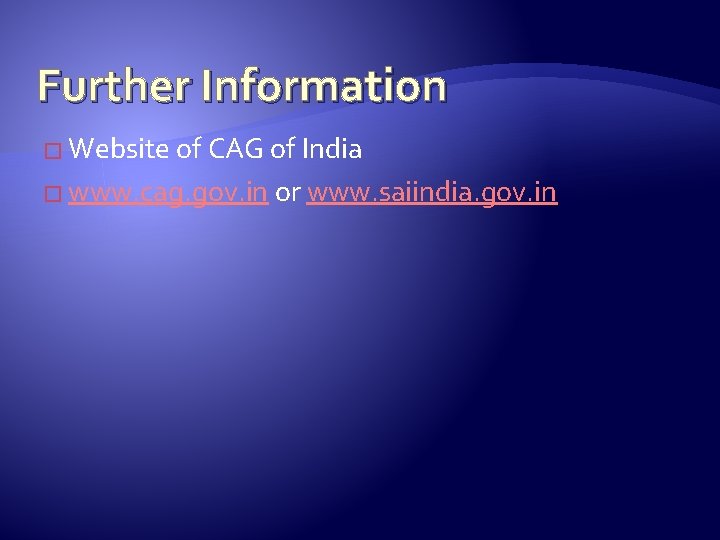 Further Information � Website of CAG of India � www. cag. gov. in or