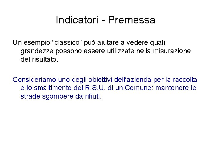 Indicatori - Premessa Un esempio “classico” può aiutare a vedere quali grandezze possono essere